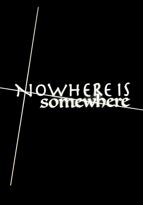 Nowhere Is Somewhere Poster