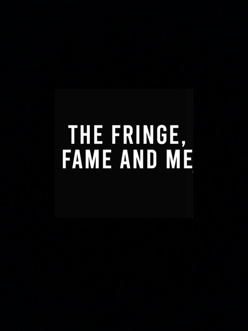 The Fringe, Fame and Me Poster