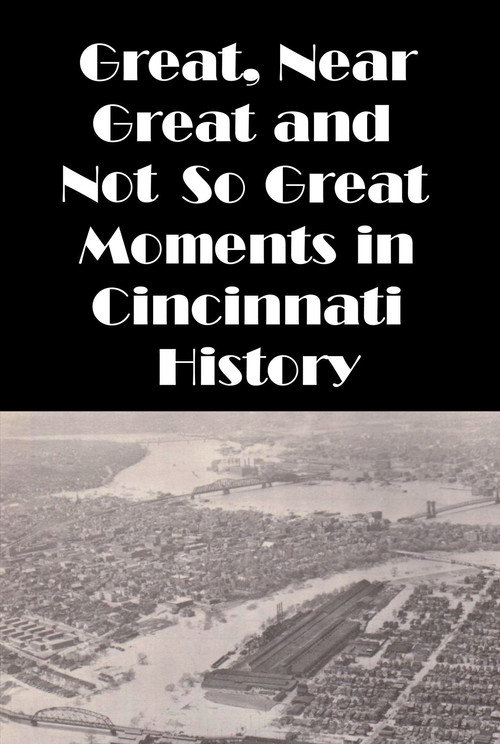 Cincinnati: Great, Near Great and Not So Great Moments in Cincinnati History Poster