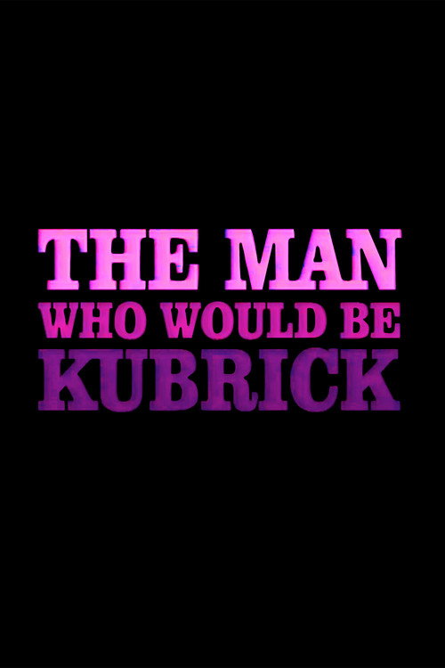 The Man Who Would Be Kubrick Poster