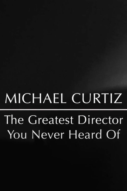 Michael Curtiz: The Greatest Director You Never Heard Of Poster
