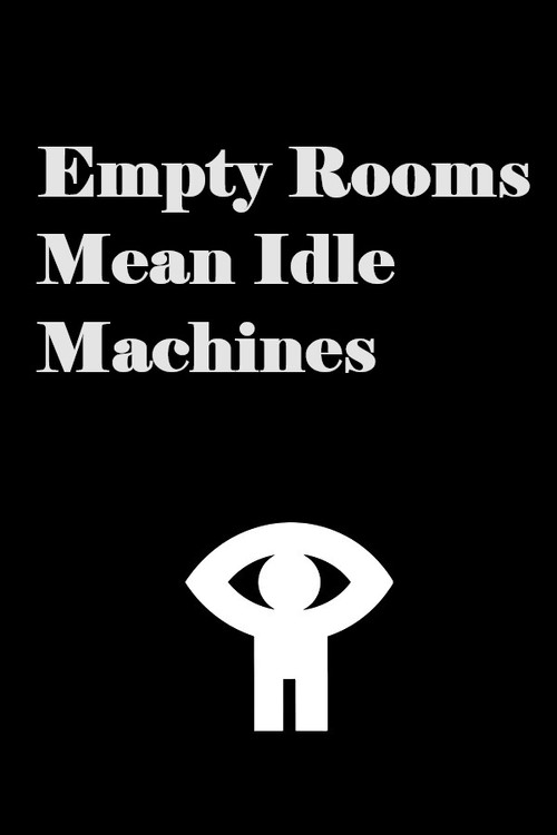 Empty Rooms Mean Idle Machines Poster