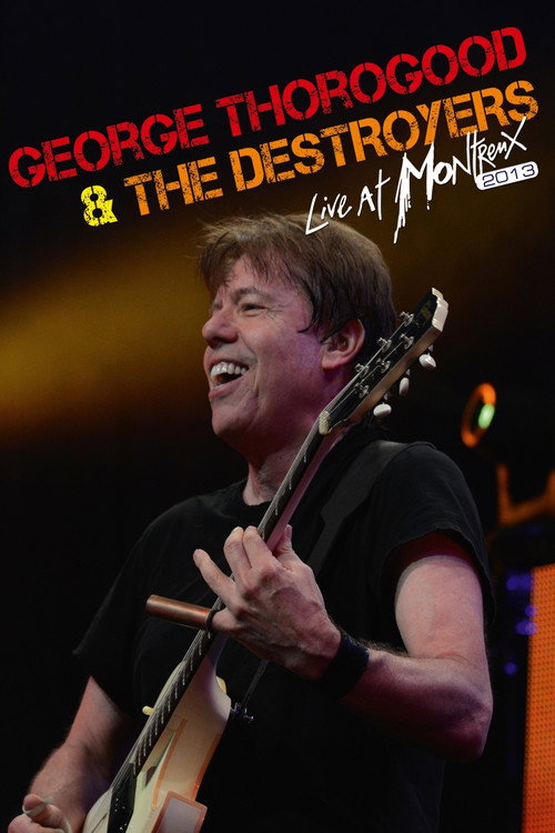George Thorogood & The Destroyers - Live At Montreux 2013 Poster