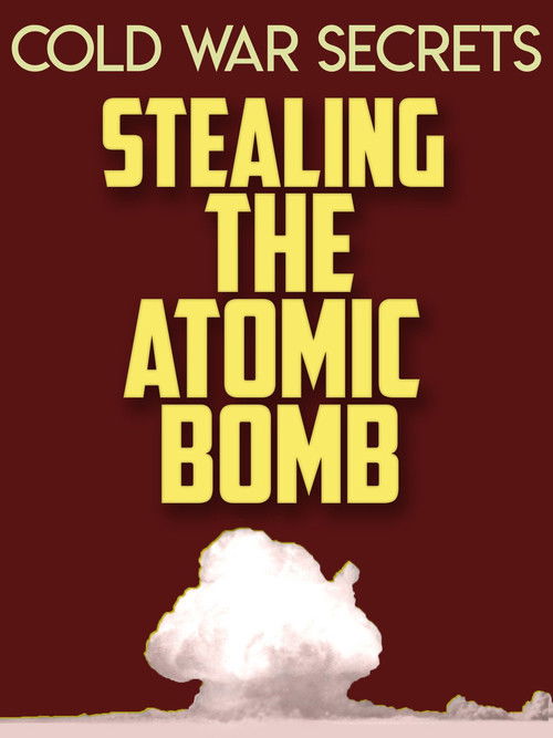 Cold War Secrets: Stealing the Atomic Bomb Poster