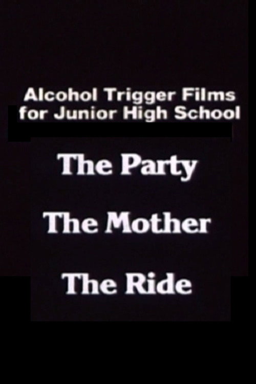 Alcohol Trigger Films for Junior High School: The Party, The Mother, The Ride Poster