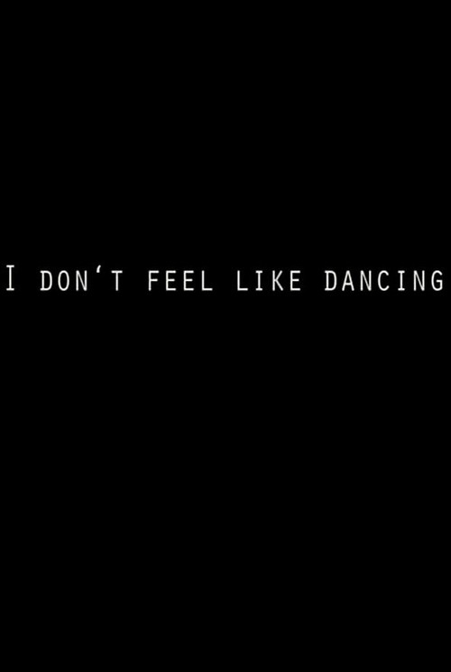 I Don't Feel Like Dancing Poster