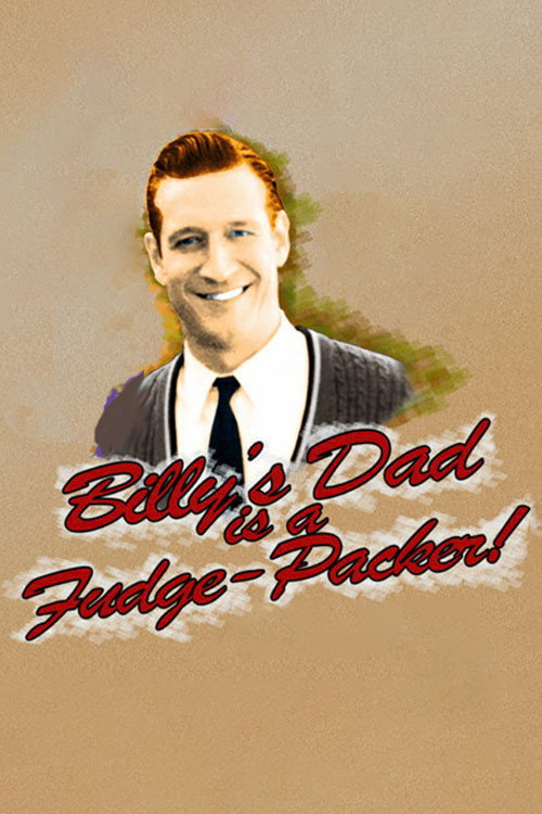 Billy's Dad Is a Fudge-Packer Poster