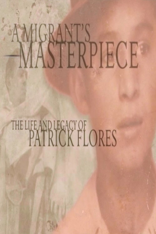 A Migrant's Masterpiece: The Life and Legacy of Patrick Flores Poster
