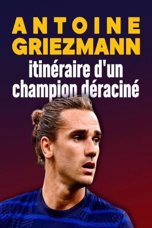 Antoine Griezmann : itinéraire d'un champion déraciné Poster