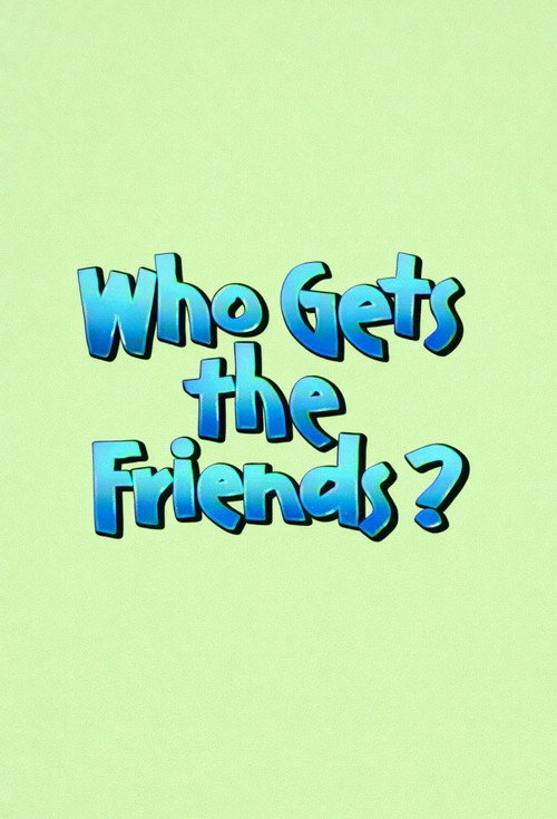 Who Gets the Friends? Poster