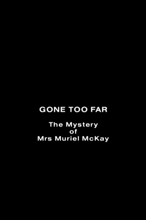 Gone Too Far: The Mystery of Mrs. Muriel McKay Poster
