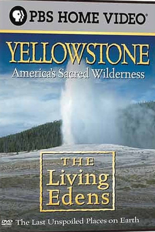 The Living Edens: Yellowstone: America's Sacred Wilderness Poster