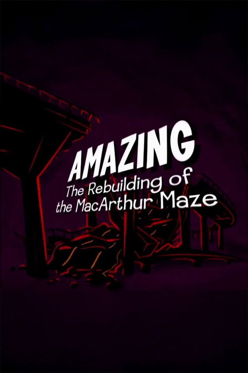 Amazing: The Rebuilding of the MacArthur Maze Poster