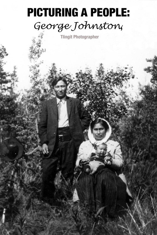 Picturing a People: George Johnston, Tlingit Photographer Poster